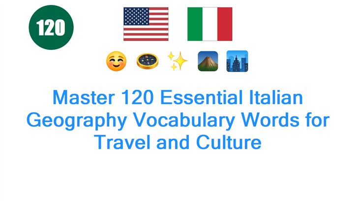 Master 120 Essential Italian Geography Vocabulary Words for Travel and Culture